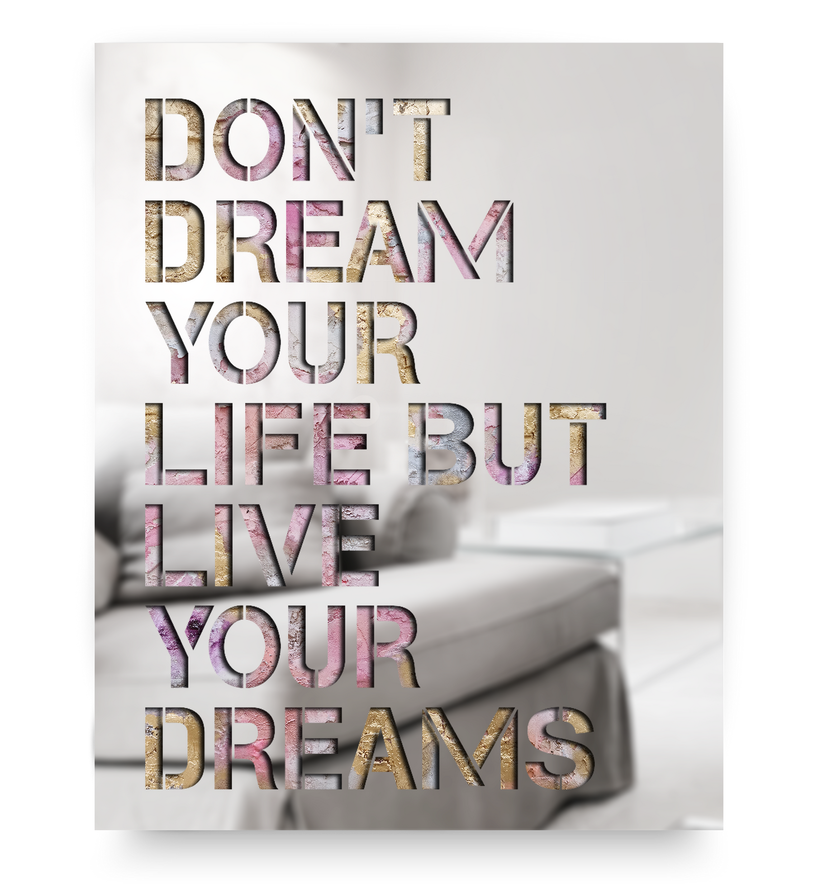 Don't Dream Your Life But Live Your Dreams