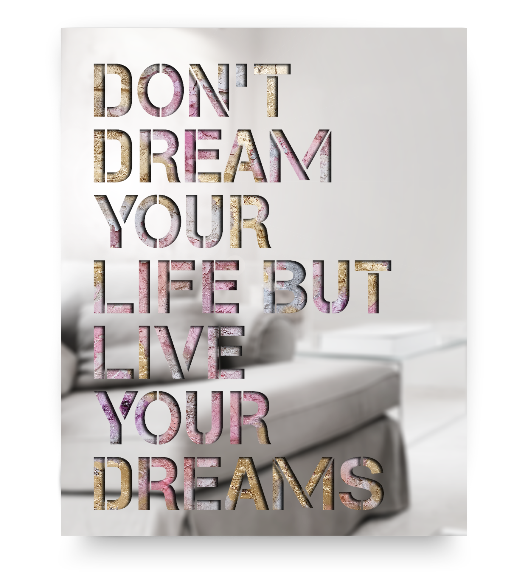 Don't Dream Your Life But Live Your Dreams
