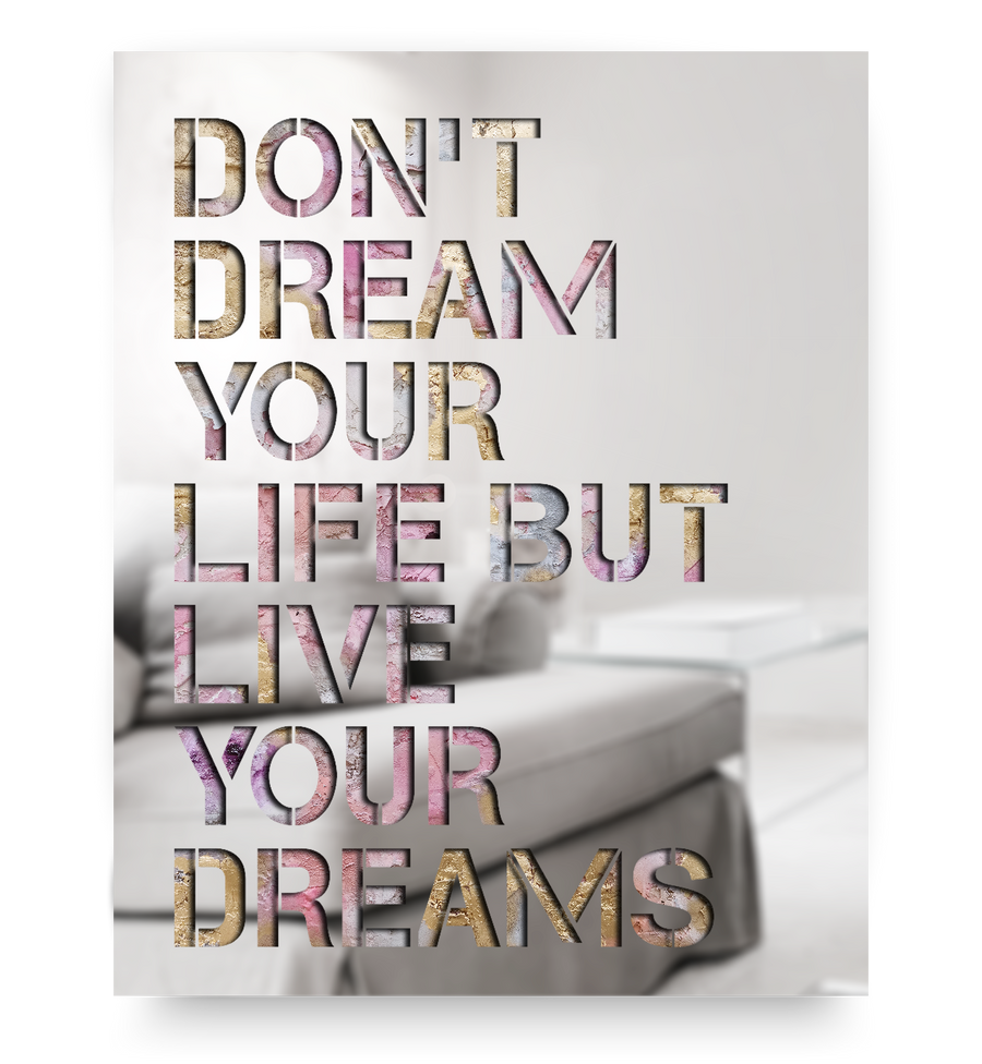 Don't Dream Your Life But Live Your Dreams