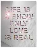 Life Is a Show Only Love Is Real
