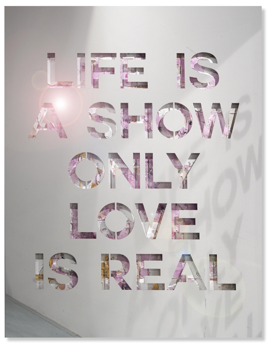 Life Is a Show Only Love Is Real