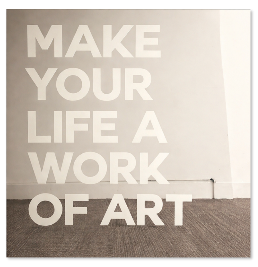 Make Your Life a Work of Art