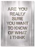 Are You Really Sure You Want to Know of What I Think