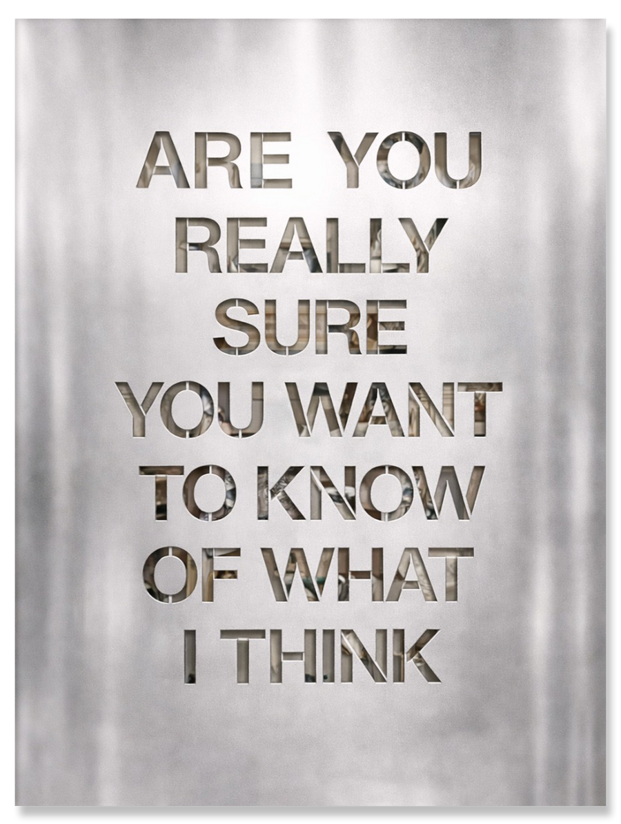 Are You Really Sure You Want to Know of What I Think
